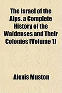 The Israel Of The Alps: A Complete History Of The Waldenses And Their Colonies; Volume 2
