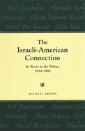 The Israeli-American Connection: Its Roots in the Yishuv, 1914-1945