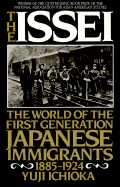 The Issei: The World of the First Generation Japanese Immigrants, 1885-1924