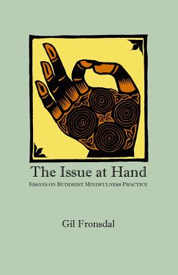 The Issue At Hand: Essays On Buddhist Mindfulness Practice - Fronsdal, Gil