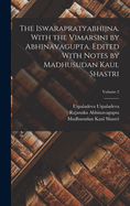 The Iswarapratyabhijna. With the Vimarsini by Abhinavagupta. Edited With Notes by Madhusudan Kaul Shastri; Volume 2