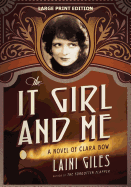 The It Girl and Me: A Novel of Clara Bow