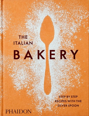 The Italian Bakery: Step-By-Step Recipes with the Silver Spoon - The Silver Spoon Kitchen