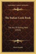 The Italian Cook Book: The Art of Eating Well (1919)