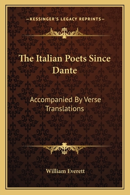 The Italian Poets Since Dante: Accompanied by Verse Translations - Everett, William, Mr.