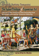 The Italian Tradition of Equestrian Art: A Survey of the Treatises on Horsemanship from the Renaissance and the Centuries Following