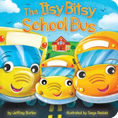 The Itsy Bitsy School Bus - Burton, Jeffrey, and Rescek, Sanja (Illustrator)