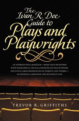 The Ivan R. Dee Guide to Plays and Playwrights - Griffiths, Trevor R