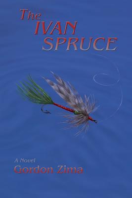 The Ivan Spruce, A Cold War Novel - Zima, Gordon