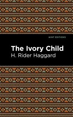 The Ivory Child - Haggard, H Rider, Sir, and Editions, Mint (Contributions by)