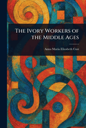 The Ivory Workers of the Middle Ages