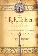 The J.R.R. Tolkien Handbook: A Comprehensive Guide to His Life, Writings, and World of Middle-Earth