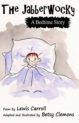 The Jabberwocky: A Bedtime Story - Carroll, Lewis, and Clemons, Betsy
