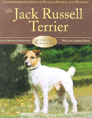 The Jack Russell Terrier: A Comprehensive Guide to Buying, Owning, and Training - Broadstock, Alan, and Smith, Steve, and Smith, Jason