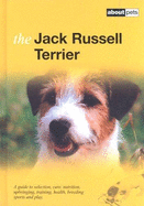 The Jack Russell Terrier: A Guide to Selection, Care, Nutrition, Upbringing, Training, Health, Breeding, Sports and Play