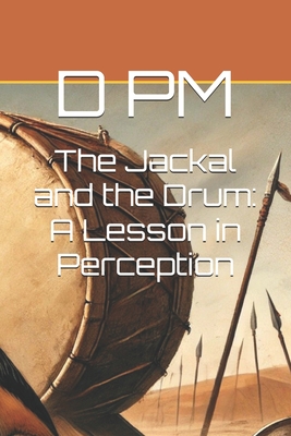 The Jackal and the Drum: A Lesson in Perception - Pm, D