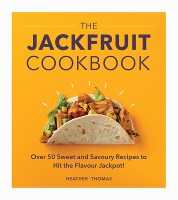 The Jackfruit Cookbook: Over 50 sweet and savoury recipes to hit the flavour jackpot! - Thomas, Heather
