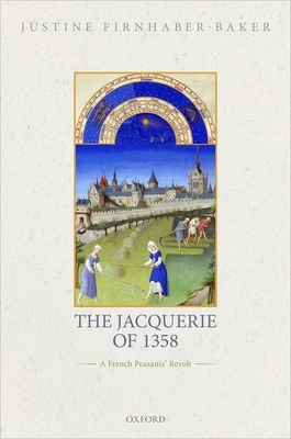 The Jacquerie of 1358: A French Peasants' Revolt - Firnhaber-Baker, Justine