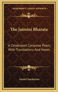 The Jaimini Bharata: A Celebrated Canarese Poem, with Translations and Notes