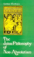 The Jaina philosophy of non-absolutism : a critical study of Anekantavada