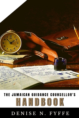 The Jamaican Guidance Counsellor's Handbook - Fyffe, Denise N