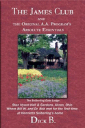 The James Club And The Original A.A. Program'S Absolute Essentials - Dick B.