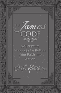 The James Code: 52 Scripture Principles for Putting Your Faith Into Action