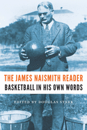 The James Naismith Reader: Basketball in His Own Words
