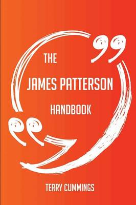 The James Patterson Handbook - Everything You Need to Know about James Patterson - Cummings, Terry