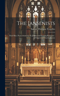 The Jansenists: Their Rise, Persecutions by the Jesuits, and Existing Remnant: a Chapter in Church History