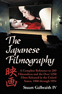 The Japanese Filmography: A Complete Reference Work to 209 Filmmakers and the More Than 1250 Films Released in the United States, 1900-1994