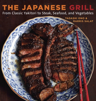 The Japanese Grill: From Classic Yakitori to Steak, Seafood, and Vegetables [A Cookbook] - Ono, Tadashi, and Salat, Harris