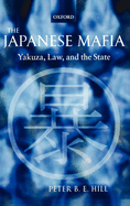 The Japanese Mafia: Yakuza, Law, and the State