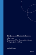 The Japanese Mission to Europe, 1582-1590: The Journey of Four Samurai Boys Through Portugal, Spain and Italy