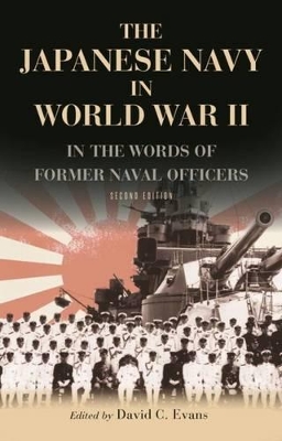 The Japanese Navy in World War II: In the Words of Former Japanese Naval Officers - Evans, David C.