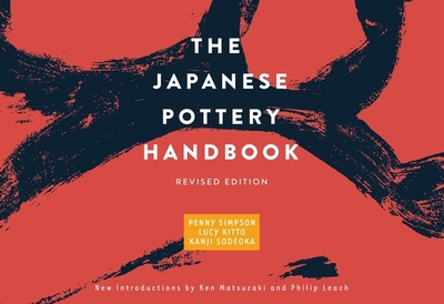 The Japanese Pottery Handbook: Revised Edition - Simpson, Penny, and Kitto, Lucy, and Sodeoka, Kanji