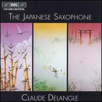 The Japanese Saxophone - Claude Delangle (sax); Claude Delangle (sax); Claude Delangle (sax); Jean Geoffroy (percussion); Odile Delangle (piano)
