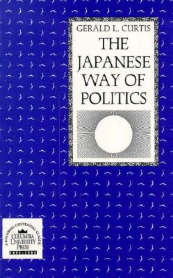 The Japanese Way of Politics - Curtis, Gerald