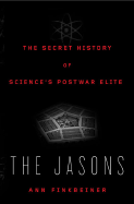 The Jasons: The Secret History of Science's Postwar Elite