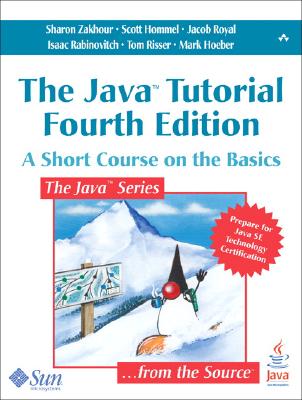 The Java Tutorial: A Short Course on the Basics - Zakhour, Sharon Biocca, and Hommel, Scott, and Royal, Jacob