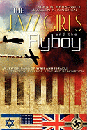 The Jazz Girls and the Flyboy: A Jewish Saga of WWII and Israel