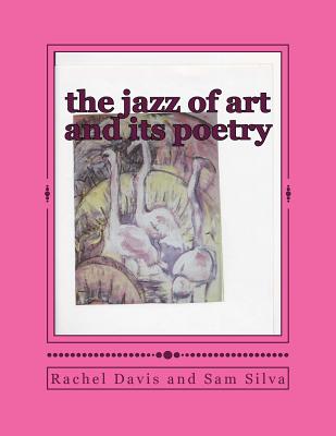 The jazz of art and its poetry - Davis, Rachel, and Silva, Sam