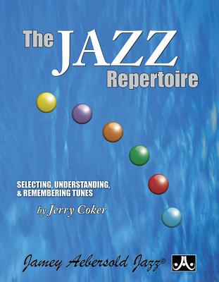 The Jazz Repertoire: Selecting, Understanding & Remembering Tunes - Coker, Jerry