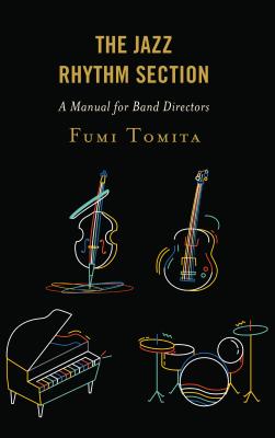 The Jazz Rhythm Section: A Manual for Band Directors - Tomita, Fumi