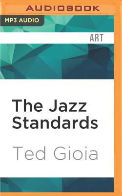 The Jazz Standards: A Guide to the Repertoire - Gioia, Ted, and Souer, Bob, Mr. (Read by)