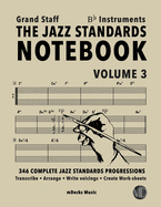 The Jazz Standards Notebook Vol. 3 Bb Instruments - Grand Staff: 346 Complete Jazz Standards Progressions