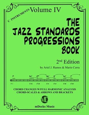 The Jazz Standards Progressions Book Vol. 4: Chord Changes with full Harmonic Analysis, Chord-scales and Arrows & Brackets - Cerra, Mario, and Music, Mdecks, and Ramos, Ariel J