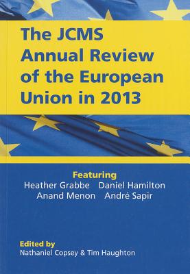 The JCMS Annual Review of the European Union in 2013 - Copsey, Nathaniel (Editor), and Haughton, Tim (Editor)