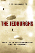 The Jedburghs: The Secret History of the Allied Special Forces, France 1944