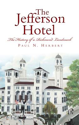 The Jefferson Hotel: The History of a Richmond Landmark - Herbert, Paul N